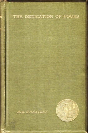 Item #50167 The Dedication of Books to Patron and Friend. H. B. Wheatley