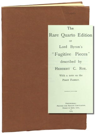 Item #50196 The Rare Quarto Edition of Lord Byron's "Fugitive Pieces" Described by Herbert C. Roe...