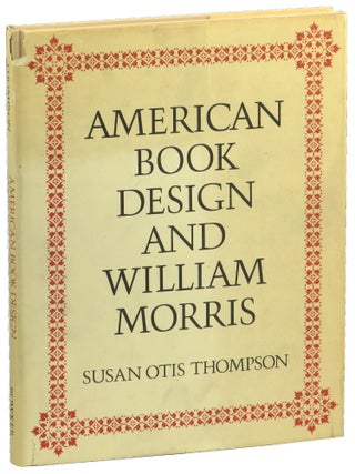 Item #50207 American Book Design and William Morris. Susan Otis Thompson
