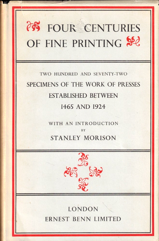 Item #50219 Four Centuries of Fine Printing: Two Hundred and Seventy Two Specimens of the Work of Presses Established Between 1465 and 1924. Stanley Morison.