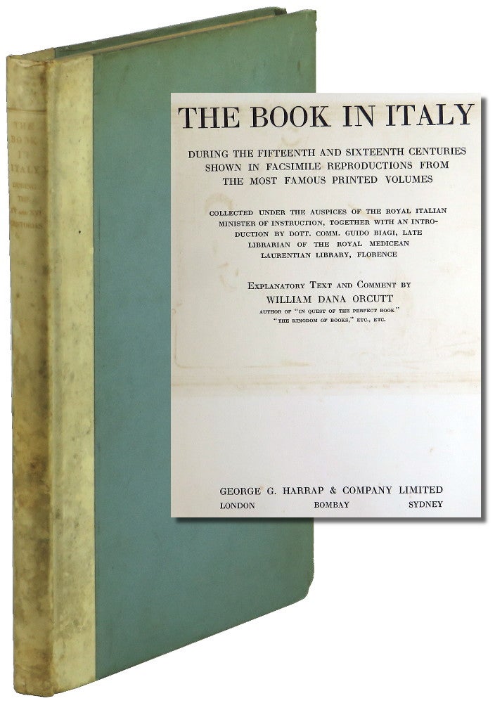 Item #50226 The Book in Italy During the Fifteenth and Sixteenth Centuries Shown in Facsimile Reproductions From The Most Famous Printed Volumes. William Dana Orcutt.