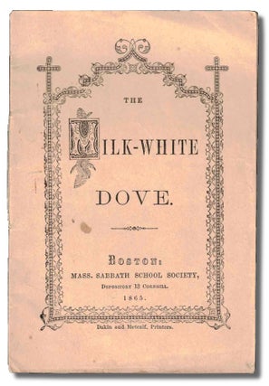Item #50251 The Milk White Dove. Massachusetts Sabbath School Society