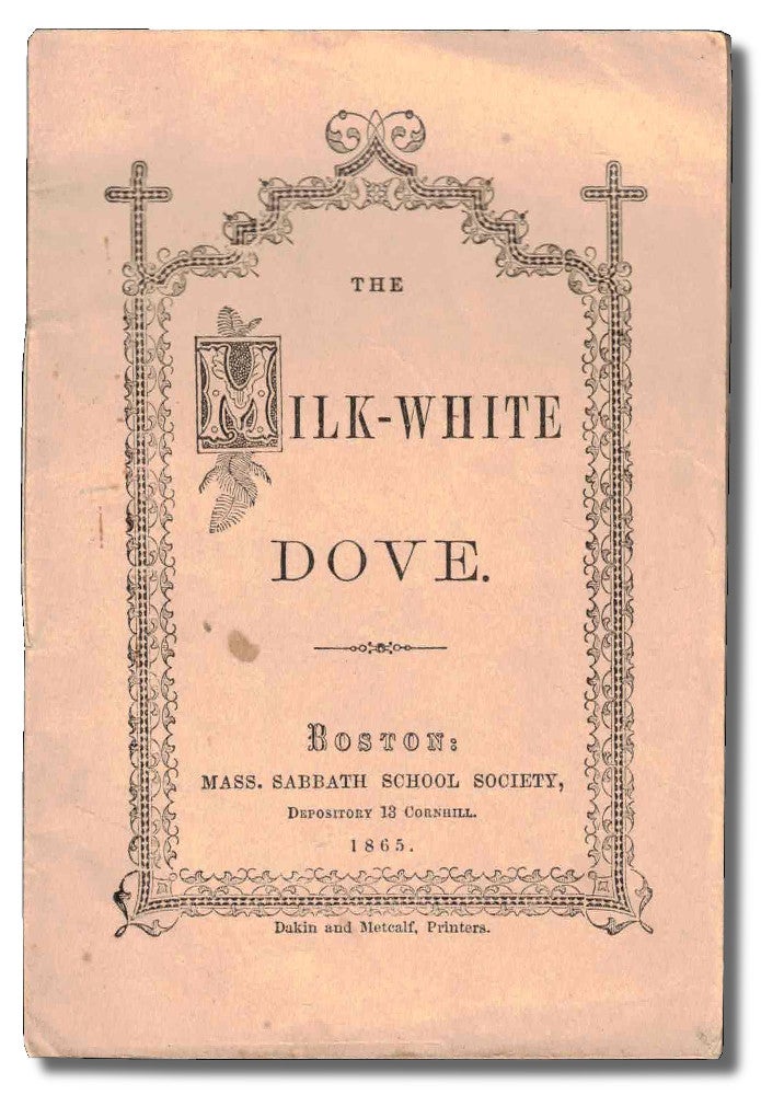 Item #50251 The Milk White Dove. Massachusetts Sabbath School Society.
