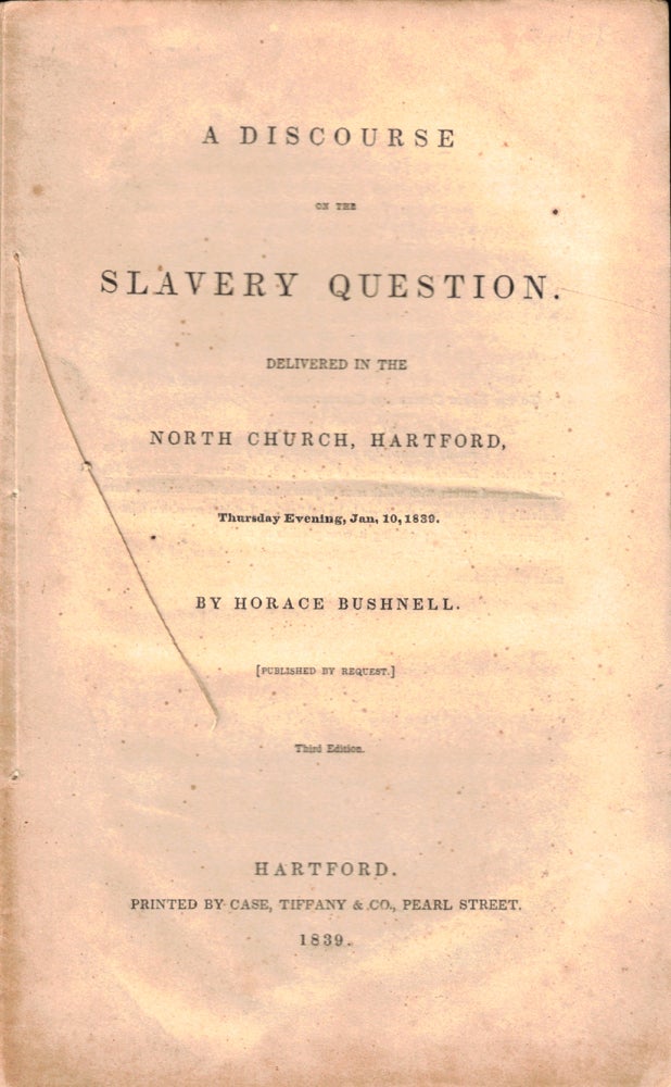 Item #50259 A Discourse on the Slavery Question. Delivered in the North Church, Hartford, Thursday Evening, Jan. 10, 1839. Horace Bushnell.