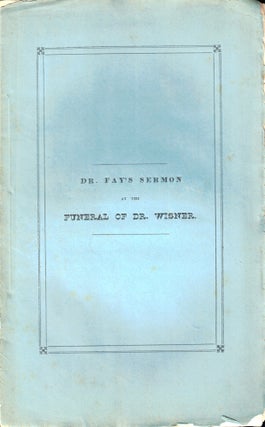 Item #50267 A Sermon, Delivered at the Funeral of the Rev. Benjamin B. Wisner, D.D. Warren Fay