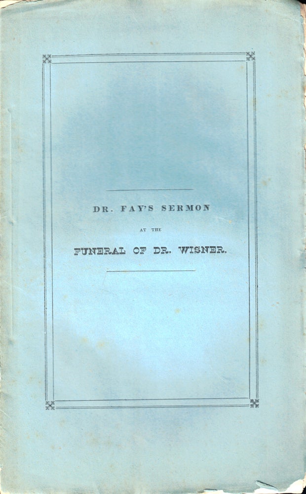 Item #50267 A Sermon, Delivered at the Funeral of the Rev. Benjamin B. Wisner, D.D. Warren Fay.
