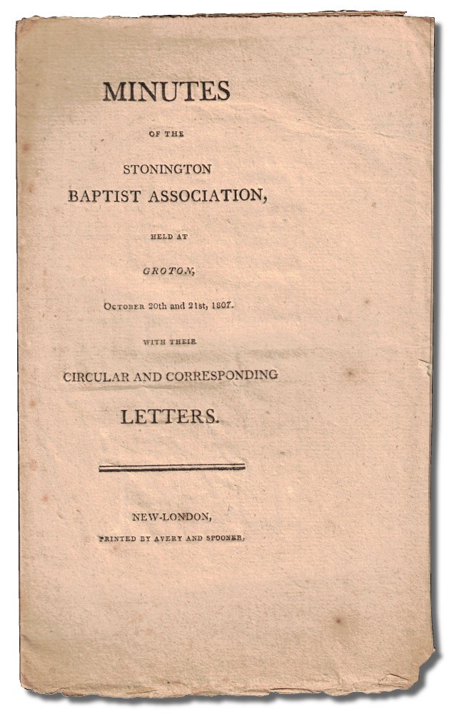 Item #50270 Minutes of the Stonington Baptist Association, Held at Groton, October 20th and 21st, 1807 With Their Circular and Corresponding Letters. Stonington Baptist Association.