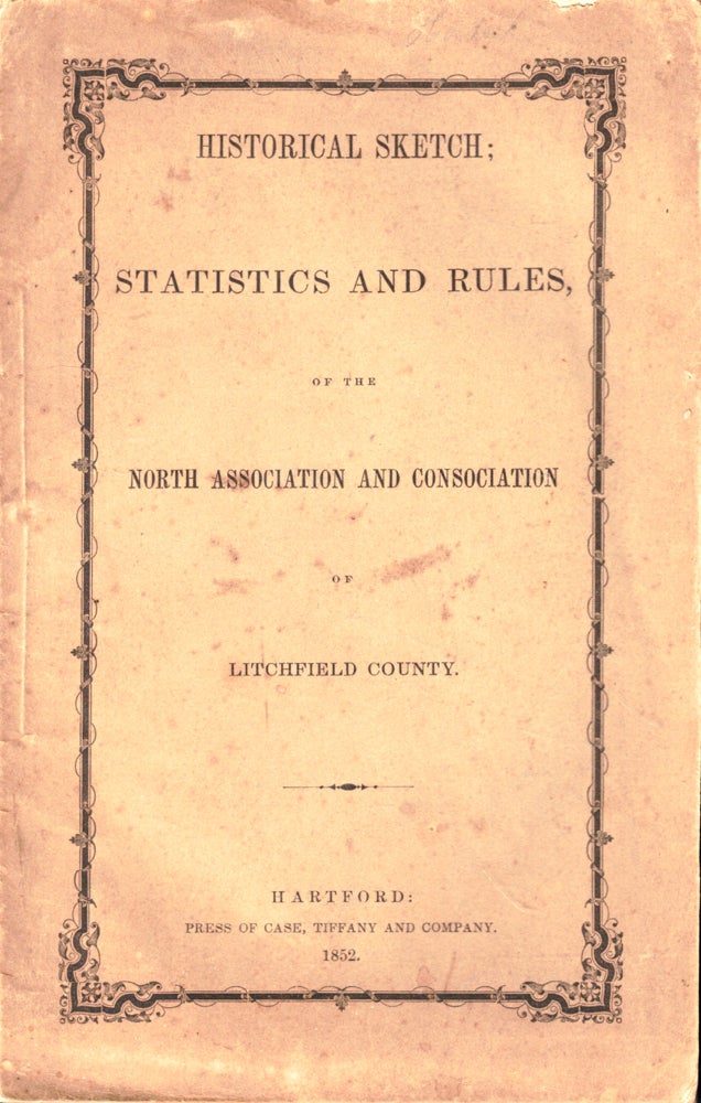 Item #50275 Historical Sketch: Statistics and Rules of the North Association and Consociation of Litchfield County. Abram Marsh.