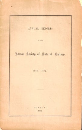 Item #50293 Annual Reports of the Boston Society of Natural History 1881-1882. Boston Society of...