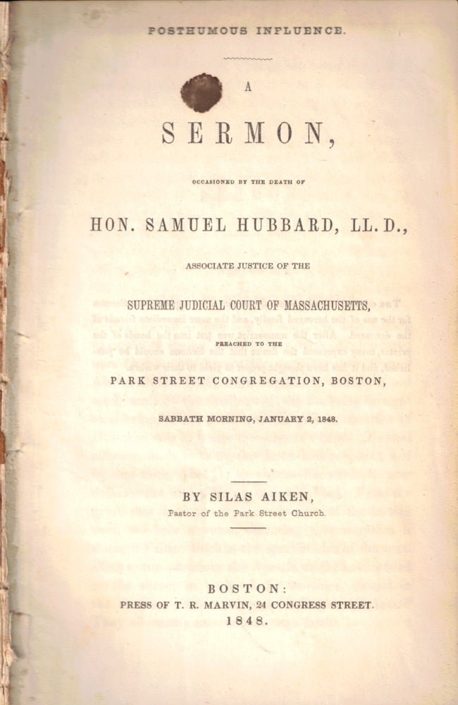 Item #50313 Posthumous Influence: A Sermon Occasioned by the Death of Hon. Samuel Hubbard, LL. D., Associate Justice of the Supreme Judicial Court of Massachusetts, Preached to the Park Street Congregation, Boston, Sabbath Morning, January 2, 1848. Silas Aiken.