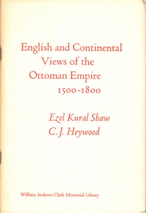 Item #50318 English and Continental Views of the Ottoman Empire 1500-1800. Ezel Kural Shaw, C J....