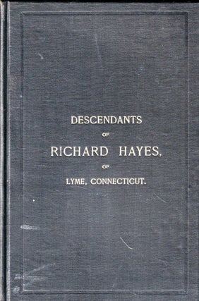 Item #50321 Descendants of Richard Hayes, of Lyme, Connecticut, Through His Son, Titus Hayes....