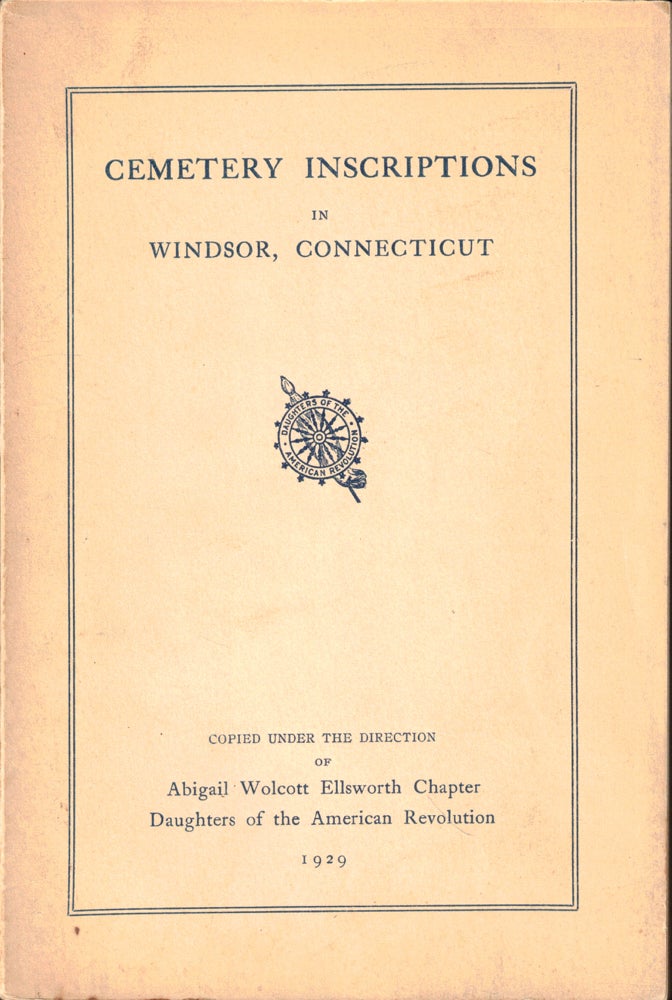 Item #50329 Cemetery Inscriptions in Windsor, Connecticut. Abigail Wolcott Ellsworth Chapter Daughters of the American Revolution.