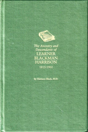 Item #50357 The Ancestry and Descendants of Learner Blackman Harrison 1815-1902: Entrepreneur and...