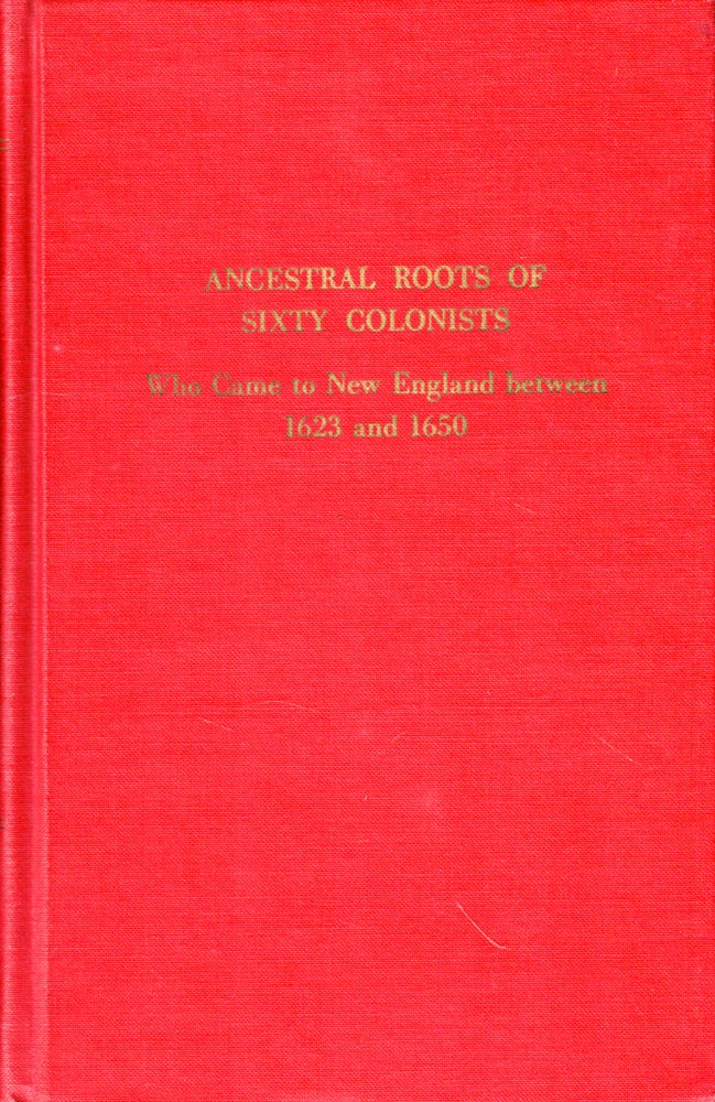 Item #50363 Ancestral Roots of Sixty American Colonists Who Came to New England Between 1623 and 1650: The Lineage of Alfred the Great, Charlemagne, Malcolm of Scotland, Robert the Strong, and Some of Their Descendants. Frederick Lewis Weis, Walter Lee Sheppard.