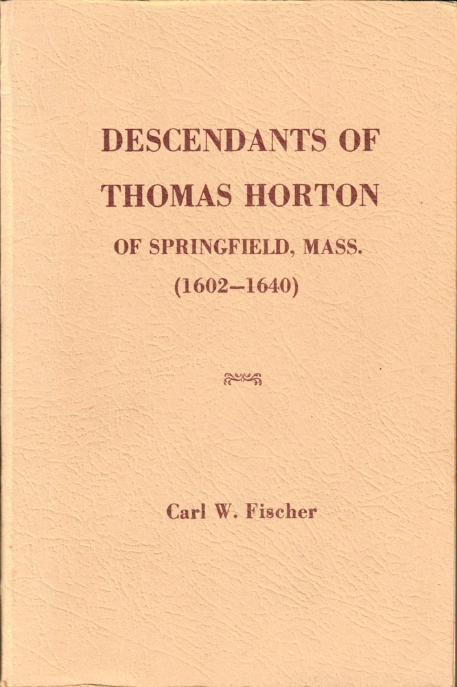 Item #50430 Descendants of Thomas Horton of Springfield, Mass. (1602-1640). Carl W. Fischer.