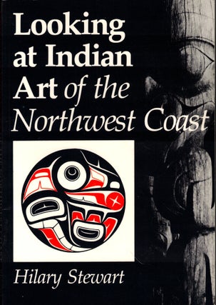 Item #50448 Looking at Indian Art of the Northwest Coast. Hilary Stewart