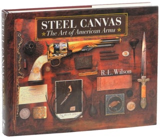 Item #50467 Steel Canvas: the Art of American Arms. R. L. Wilson
