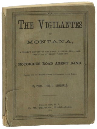 Item #50514 The Vigilantes of Montana, A Correct History of the Chase, Capture, Trial, and...