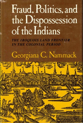 Item #50515 Fraud, Politics, and the Dispossession of the Indians. Georgiana C. Nammack
