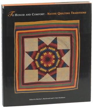 Item #50538 To Honor and Comfort: Native Quilting Traditions. Marsha L. MacDowell, C. Kurt Dewhurst