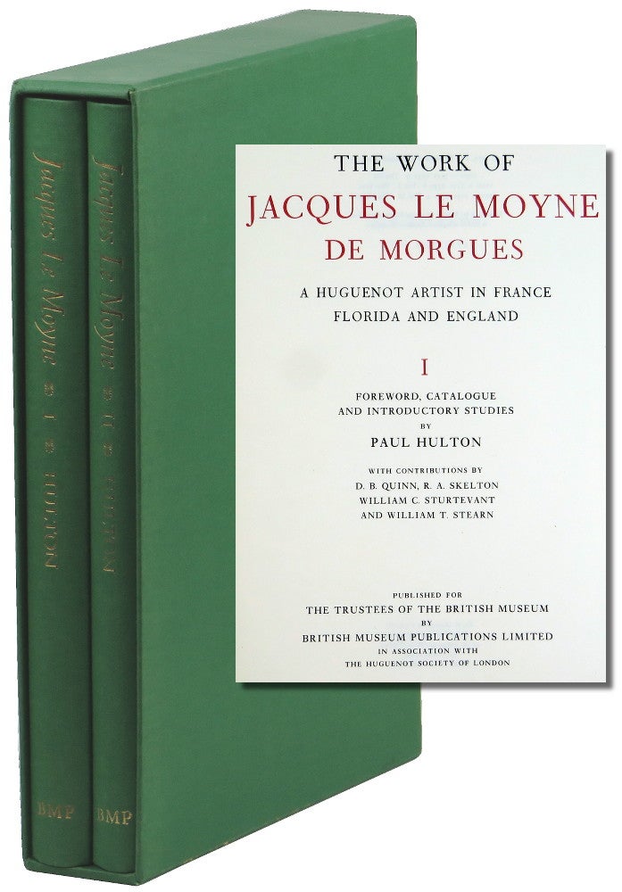 Item #50546 The Work of Jacques Le Moyne De Morgues: A Huguenot Artist in France, Florida, and England [Two Volume Set]. Paul Hulton.