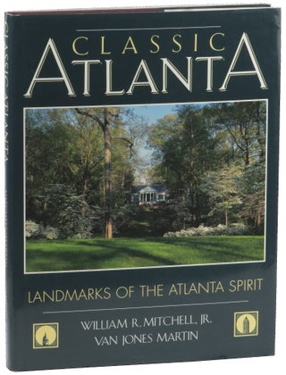 Item #50549 Classic Atlanta: Landmarks of the Atlanta Spirit. William R. Mitchell, Van Jones Martin
