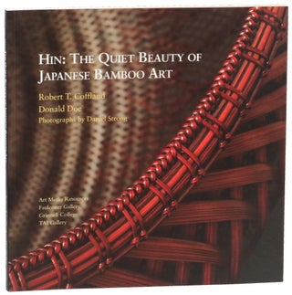 Item #50553 Hin: The Quiet Beauty of Japanese Bamboo Art. Robert T. Coffland, Donald Doe