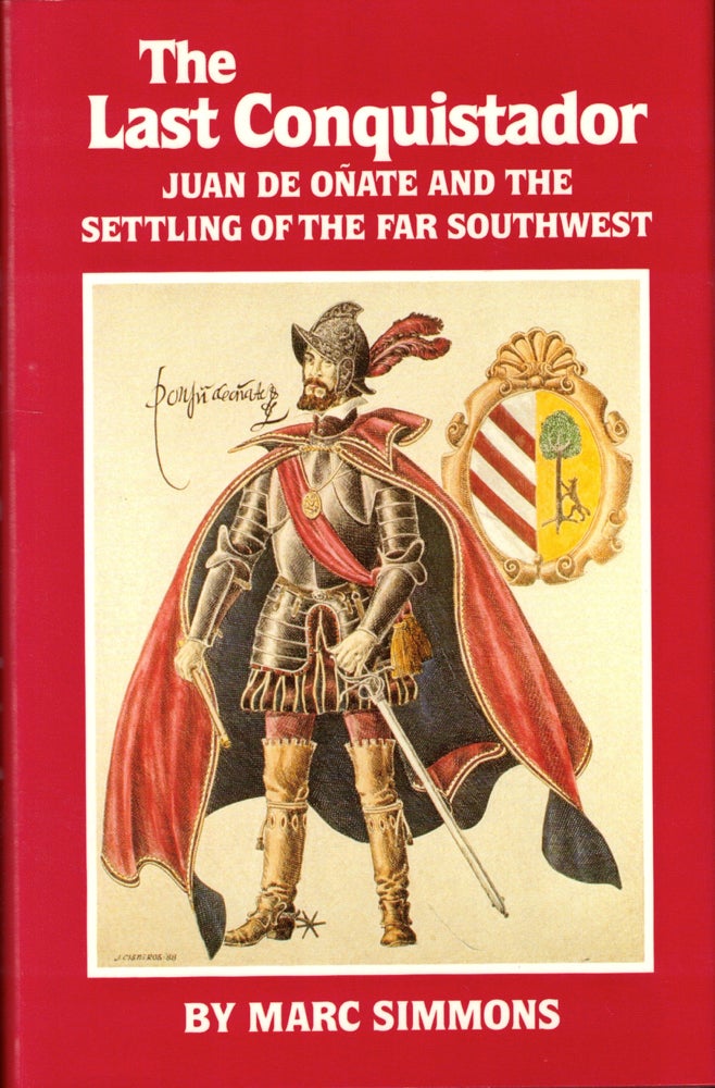 Item #50561 The Last Conquistador: Juan de Onate and the Settling of the Far Southwest. Marc Simmons.
