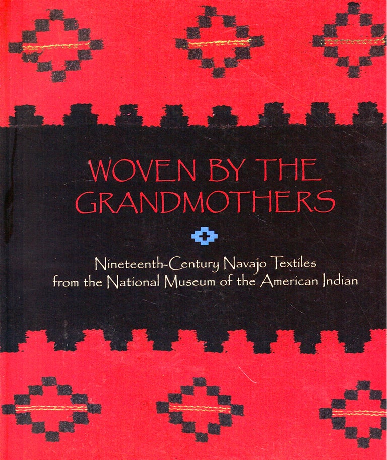 Item #50570 Woven by the Grandmothers: Nineteenth Century Navajo Textiles from the National Museum of the American Indian. Eulalie H. Bonar.