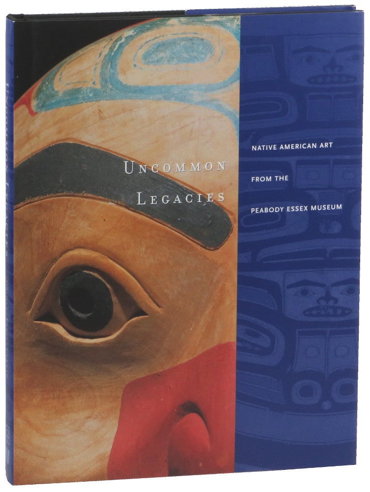 Item #50625 Uncommon Legacies: Native American Art From the Peabody Essex Museum. Christian F. Feest John R. Grimes, Mary Lou Curran.