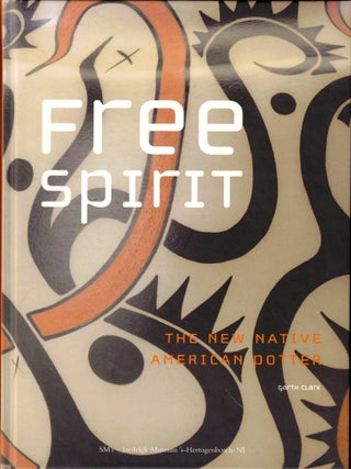 Item #50627 Free Spirit : The New Native American Potter. Garth Clark