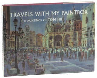 Item #50658 Travels With My Paintbox: The Paintings of Tom Hill. Tom Hill
