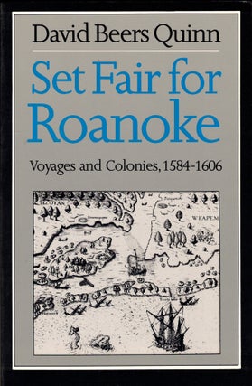 Item #50680 Set Fair for Roanoke: Voyages and Colonies, 1584-1606. David Beers Quinn