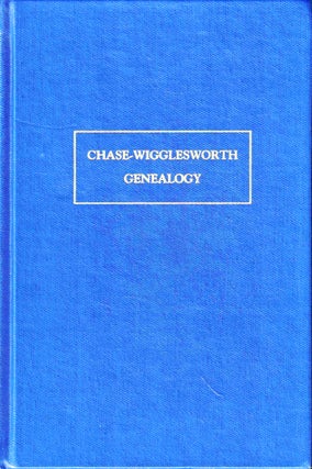Item #50734 Chase-Wigglesworth Genealogy: The Ancestors and descendants of Philip Putnam Chase...