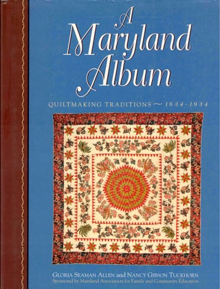 Item #50748 A Maryland Album: Quiltmaking Traditions, 1644-1934. Gloria Seaman Allen, Nancy...