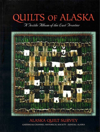 Item #50752 Quilts Of Alaska: A Textile Album of the Last Frontier. Alma Harris