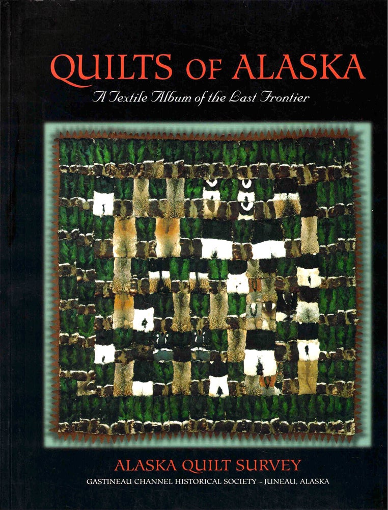 Item #50752 Quilts Of Alaska: A Textile Album of the Last Frontier. Alma Harris.