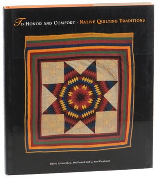 Item #50758 To Honor and Comfort: Native Quilting Traditions. Marsha L. MacDowell, C. Kurt Dewhurst