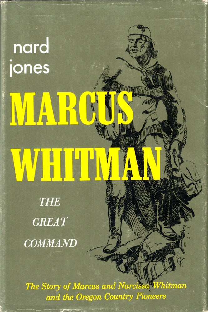 Item #50765 Marcus Whitman: The Great Command. Nard Jones.