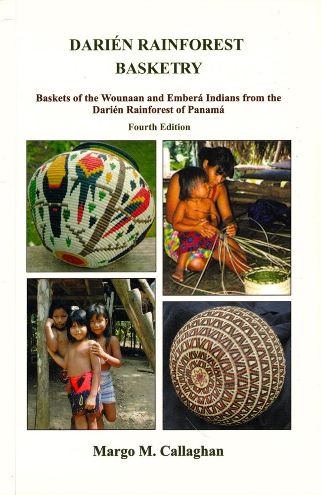Item #50775 Darien Rainforest Basketry: Baskets of the Wounaan and Embra Indians from the Darien Rainforest of Panama. Margo M. Callaghan.