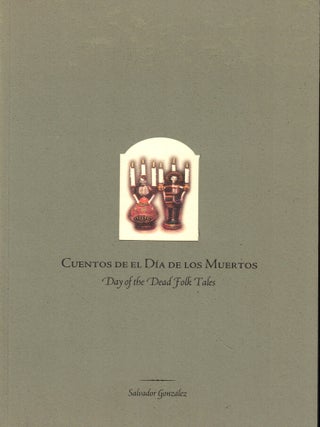 Item #50778 Cuentos de el Día de los Muertos/Day of the Dead Folk Tales. Salvador Gonzalez