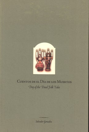 Item #50778 Cuentos de el Día de los Muertos/Day of the Dead Folk Tales. Salvador Gonzalez