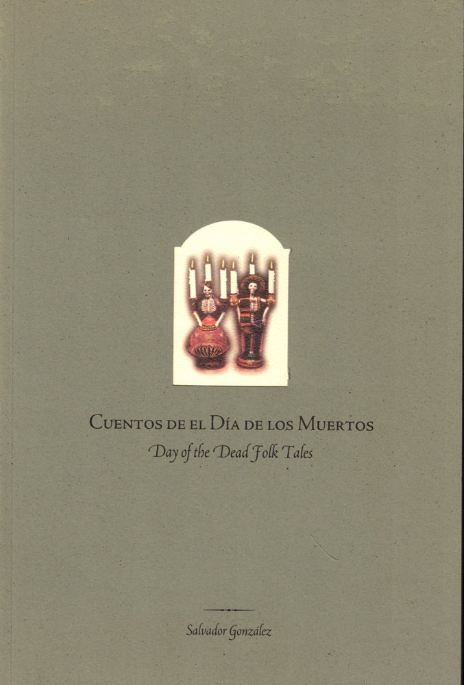 Item #50778 Cuentos de el Día de los Muertos/Day of the Dead Folk Tales. Salvador Gonzalez.
