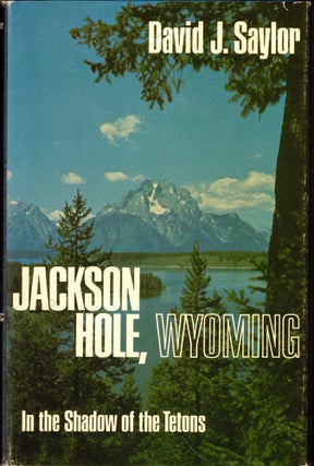 Item #50864 Jackson Hole, Wyoming: In the Shadow of the Tetons. David J. Saylor