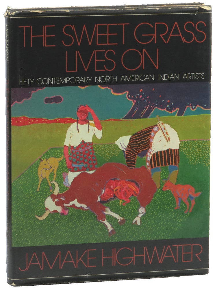Item #50869 The Sweet Grass Lives On: Fifty Contemporary North American Indian Artists. Jamake Highwater.