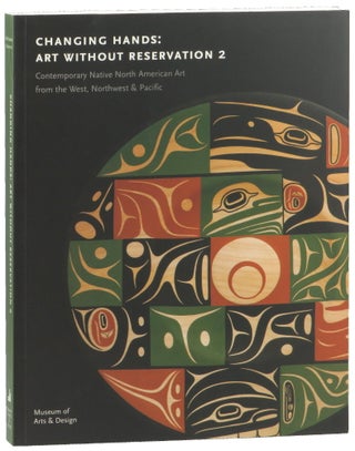 Item #50896 Changing Hands: Art Without Reservation, 2. Contemporary Native American Art from the...