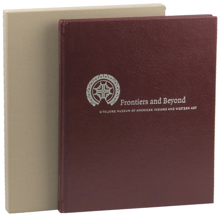 Item #50902 Frontiers and Beyond: Visions and Collections from the Eiteljorg Museum of American Indians and Western Art. John Vanausdall.