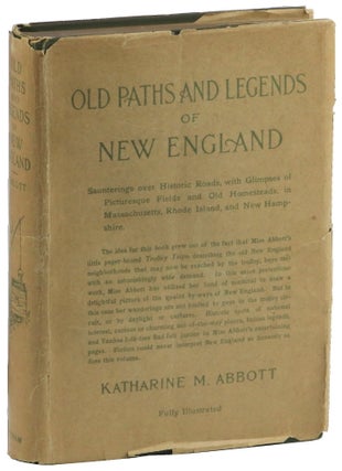 Item #50946 Old Paths and Legends in New England: Saunterings Over Historic Roads With Glimpses...