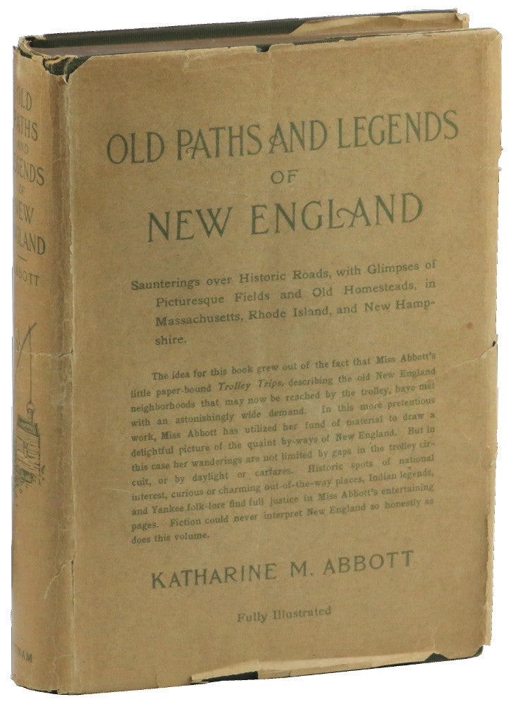 Item #50946 Old Paths and Legends in New England: Saunterings Over Historic Roads With Glimpses of Picturesque Fields and Old Homesteads in Massachusetts, Rhode Island, and New Hampshire. Katharine M. Abbott.